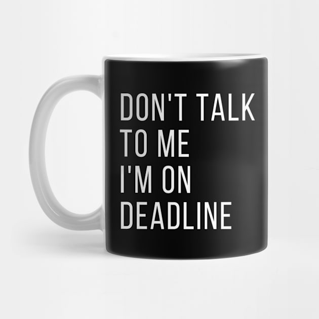 Don't Talk to Me I'm on Deadline, Classic by WriteorDiePodcast